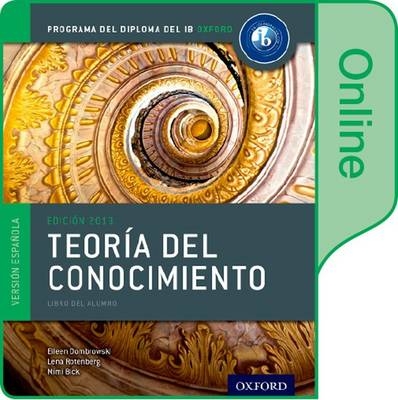 Teoría del Conocimiento Libro del Alumno digital en línea: Programa del Diploma del IB Oxford - Eileen Dombrowski, Lena Rotenberg, Mimi Bick