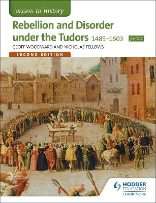 Access to History: Rebellion and Disorder under the Tudors 1485-1603 for OCR Second Edition - Geoffrey Woodward, Nicholas Fellows