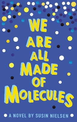 We Are All Made of Molecules - Susin Nielsen