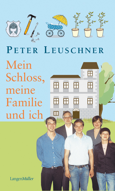 Mein Schloss, meine Familie und ich - Peter Leuschner