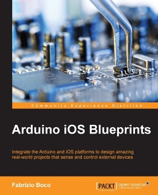 Arduino iOS Blueprints - Alasdair Allan, Fabrizio Boco