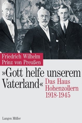 "Gott helfe unserem Vaterland" - Friedrich Wilhelm Prinz von Preu&szlig;en