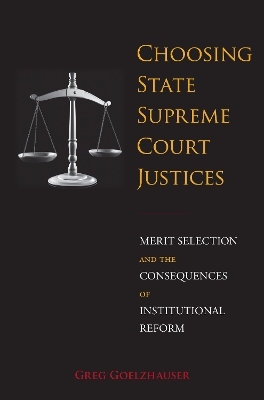 Choosing State Supreme Court Justices - Greg Goelzhauser