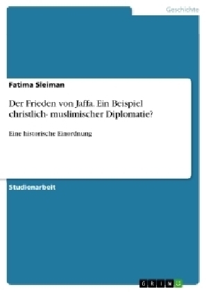 Der Frieden von Jaffa. Ein Beispiel christlich- muslimischer Diplomatie? - Fatima Sleiman