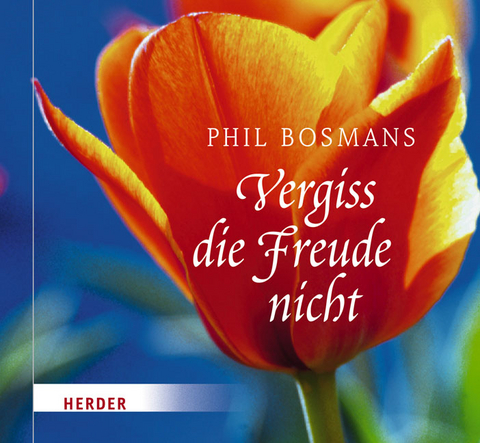 Vergiss die Freude nicht - Phil Bosmans