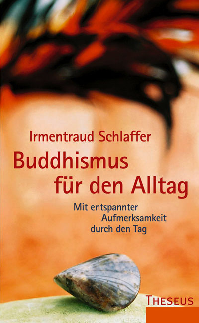 Buddhismus f&uuml;r den Alltag - Irmentraud Schlaffer
