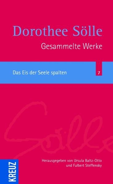 Gesammelte Werke / Das Eis der Seele spalten - Dorothee S&ouml;lle