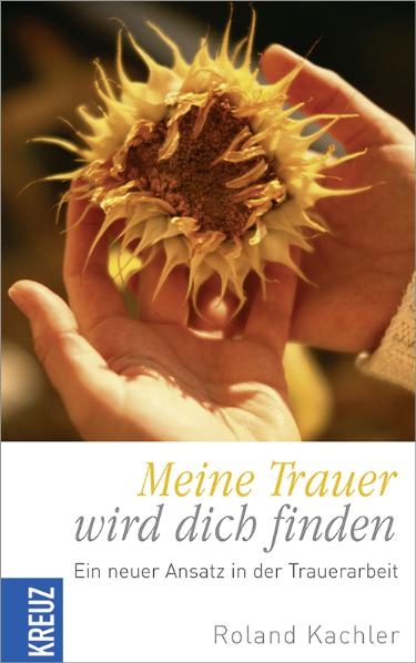 Meine Trauer wird dich finden - Roland Kachler