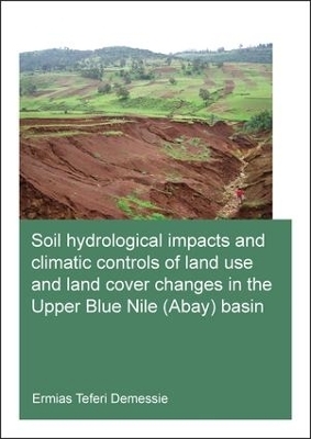 Soil hydrological impacts and climatic controls of land use and land cover changes in the Upper Blue Nile (Abay) basin - Ermias Teferi Demessie
