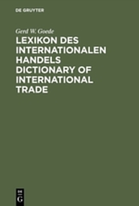 Lexikon des Internationalen Handels &ndash; Dictionary of International Trade - Gerd W. Goede