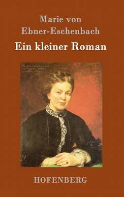 Ein kleiner Roman - Marie von Ebner-Eschenbach