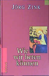 Wie wir beten k&ouml;nnen - J&ouml;rg Zink