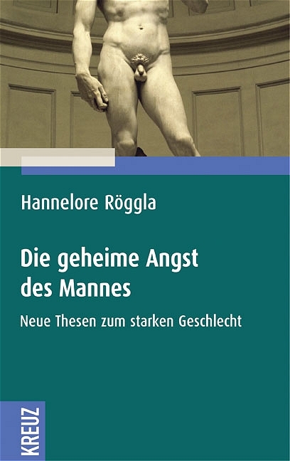 Die geheime Angst des Mannes - Hannelore R&ouml;ggla