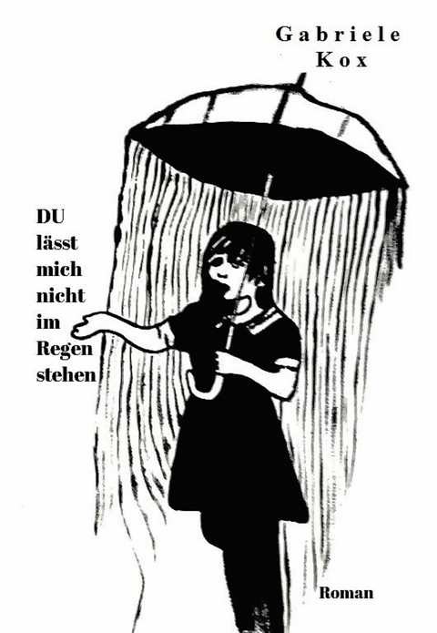 DU l&auml;sst mich nicht im Regen stehen - Gabriele Kox