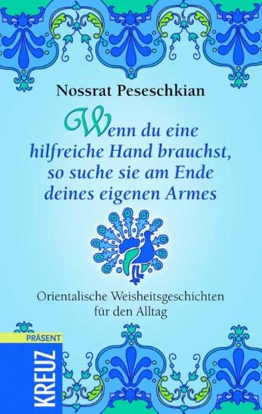 Wenn du eine hilfreiche Hand brauchst, so suche sie am Ende deines eigenen Armes - Nossrat Peseschkian