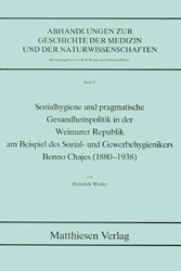 Sozialhygiene und pragmatische Gesundheitspolitik in der Weimarer Republik am Beispiel des Sozial- und Gewerbehygienikers Benno Chajes (1880-1938) - Heinrich Weder