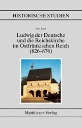 Ludwig der Deutsche und die Reichskirche im Ostfr&auml;nkischen Reich (826-876) - Boris Bigott