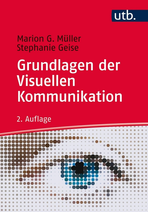 Grundlagen der Visuellen Kommunikation - Marion G. M&uuml;ller, Stephanie Geise