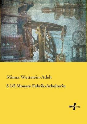 3 1/2 Monate Fabrik-Arbeiterin - Minna Wettstein-Adelt