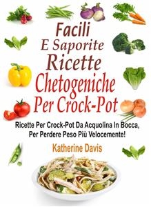 Facili e saporite ricette chetogeniche per la crockpot -  Katherine Davis