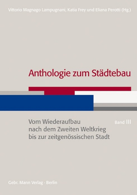Anthologie zum St&auml;dtebau. Band III: Vom Wiederaufbau nach dem Zweiten Weltkrieg bis zur zeitgen&ouml;ssischen Stadt - 