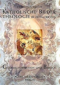 Katholische Bildertheologie im Zeitalter von Gegenreformation und Barock