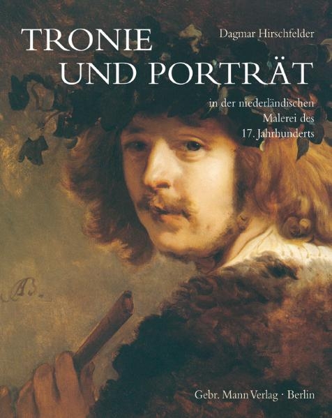 Tronie und Portr&auml;t in der niederl&auml;ndischen Malerei des 17. Jahrhunderts - Dagmar Hirschfelder
