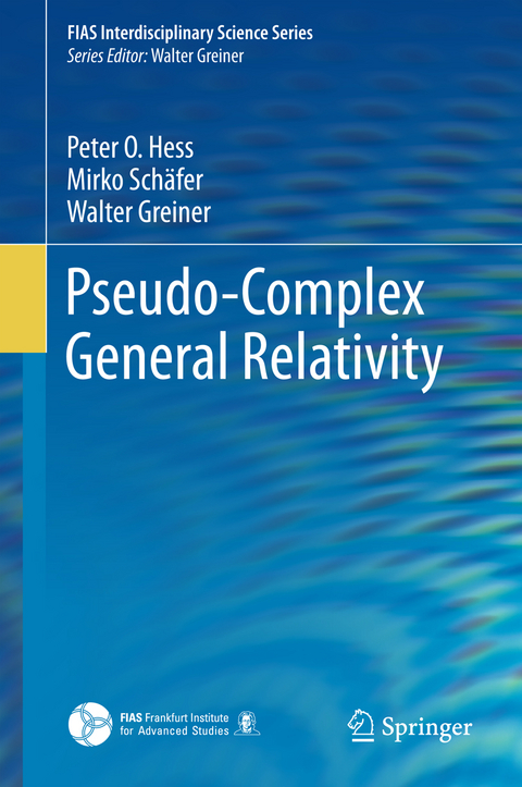 Pseudo-Complex General Relativity - Peter O. Hess, Mirko Sch&auml;fer, Walter Greiner