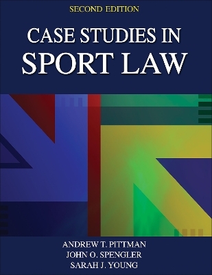 Case Studies in Sport Law - Andrew T. Pittman, John O. Spengler, Sarah J. Young