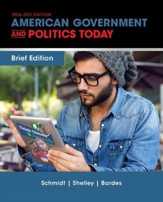 Cengage Advantage Books: American Government and Politics Today, Brief Edition - Steffen Schmidt, Mack Shelley, Barbara Bardes