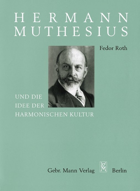 Hermann Muthesius und die Idee der harmonischen Kultur - Fedor Roth