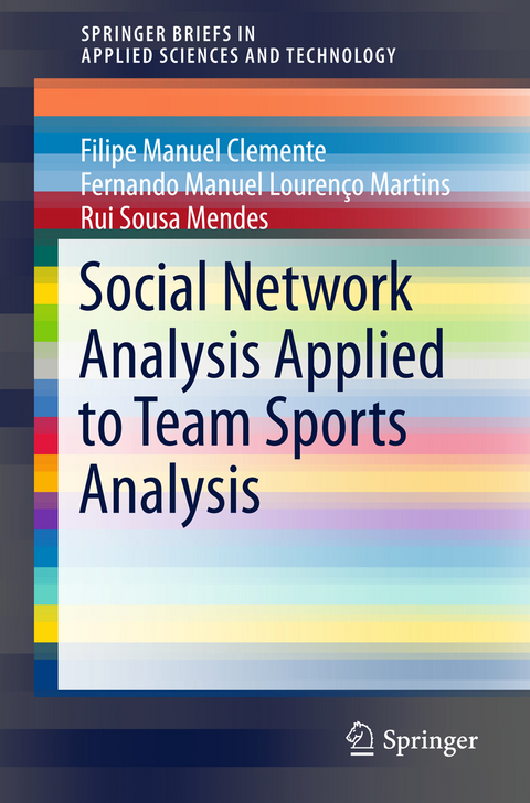 Social Network Analysis Applied to Team Sports Analysis - Filipe Manuel Clemente, Fernando Manuel Louren&ccedil;o Martins, Rui Sousa Mendes