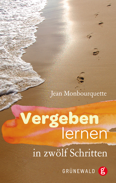 Vergeben lernen in zwölf Schritten - Jean Monbourquette