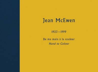 De ma main  la couleur / Hand to Colour - Jean McEwen, Indra Kagis McEwen, Judith Terry, Laurier Lacroix