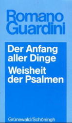Der Anfang aller Dinge (Meditationen über Genesis, Kapitel 1-3) /Weisheit der Psalmen (Meditationen) - Romano Guardini