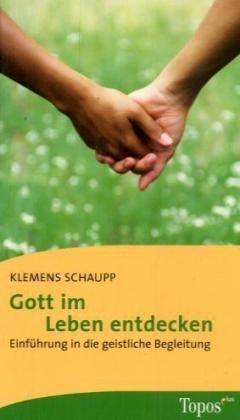 Gott im Leben entdecken - Klemens Schaupp