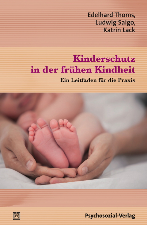 Kinderschutz in der fr&uuml;hen Kindheit - Edelhard Thoms, Ludwig Salgo, Katrin Lack