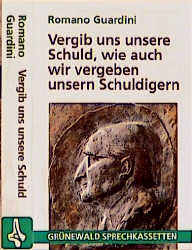 Vergib uns unsere Schuld, wie auch wir vergeben unseren Schuldigern - Romano Guardini