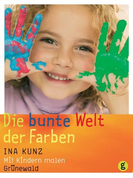 Die bunte Welt der Farben - Ina Kunz