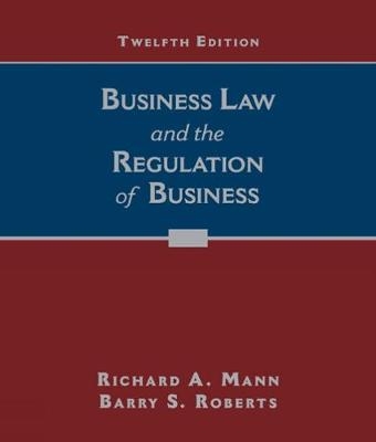 Business Law and the Regulation of Business - Richard Mann, Barry Roberts