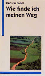 Wie finde ich meinen Weg - Hans Schaller