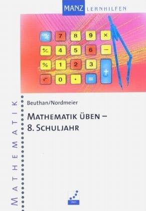 Mathematik &uuml;ben. Aufgaben und L&ouml;sungen - Steffen Beuthan, G&uuml;nter Nordmeier