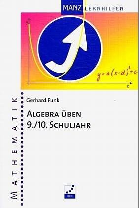 Algebra &uuml;ben 9./10. Schuljahr - Gerhard Funk
