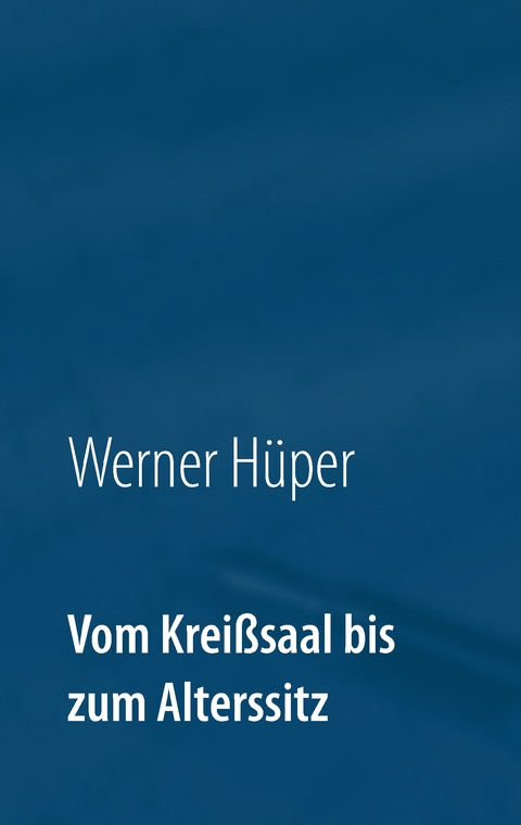 Vom Krei&szlig;saal bis zum Alterssitz - Werner H&uuml;per