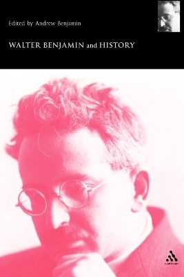 Walter Benjamin and History - Andrew Benjamin