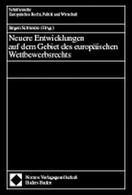 Neuere Entwicklungen auf dem Gebiet des europ&auml;ischen Wettbewerbsrechts - 