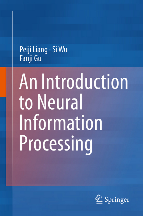 An Introduction to Neural Information Processing - Peiji Liang, Si Wu, Fanji Gu