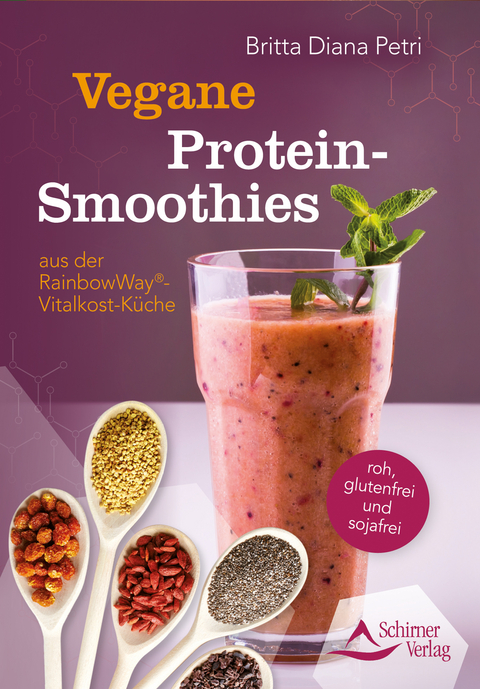 Vegane Protein-Smoothies aus der RainbowWay&reg;-Vitalkost-K&uuml;che - Britta Diana Petri