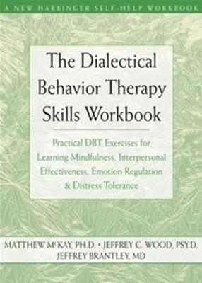 The Dialectical Behavior Therapy Skills Workbook - Matthew McKay, Jeffrey C. Wood, Jeffrey Brantley