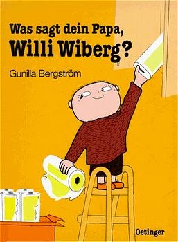 Was sagt dein Papa, Willi Wiberg? - Gunilla Bergstr&ouml;m
